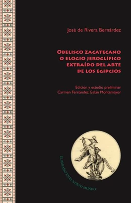 Abbildung von Rivera de Bernárdez / Fernández Galán Montemayor | Obelisco zacatecano o elogio jeroglífico extraído del arte de los egipcios | 1. Auflage | 2024 | beck-shop.de