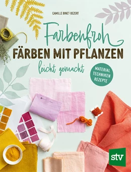 Abbildung von Binet-Dezert | Farbenfroh färben mit Pflanzen - leicht gemacht | 1. Auflage | 2025 | beck-shop.de