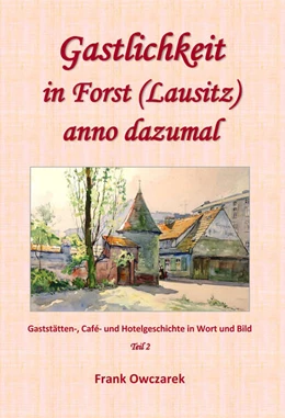 Abbildung von Owczarek | Gastlichkeit in Forst (Lausitz) anno dazumal | 1. Auflage | 2024 | beck-shop.de