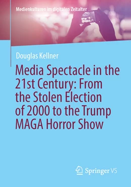 Abbildung von Kellner | Media Spectacle in the 21st Century: From the Stolen Election of 2000 to the Trump MAGA Horror Show | 1. Auflage | 2025 | beck-shop.de