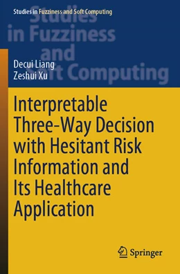 Abbildung von Liang / Xu | Interpretable Three-Way Decision with Hesitant Risk Information and Its Healthcare Application | 1. Auflage | 2024 | beck-shop.de