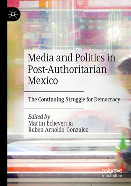 Abbildung von Echeverria / Gonzalez | Media and Politics in Post-Authoritarian Mexico | 1. Auflage | 2024 | beck-shop.de