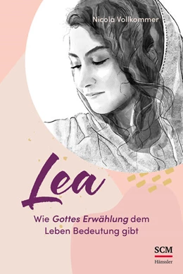 Abbildung von Vollkommer | Lea - Wie Gottes Erwählung dem Leben Bedeutung gibt | 1. Auflage | 2025 | beck-shop.de