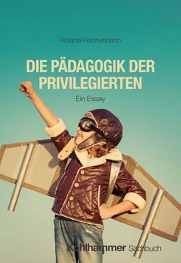 Abbildung von Reichenbach | Die Pädagogik der Privilegierten | 1. Auflage | 2024 | beck-shop.de