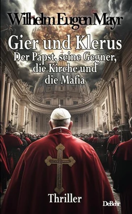 Abbildung von Mayr | Gier und Klerus - Der Papst, seine Gegner, die Kirche und die Mafia - Thriller | 1. Auflage | 2024 | beck-shop.de