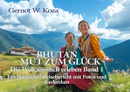 Abbildung von Koza | Bhutan - Mut zum Glück - Die Welt sinnlich erleben Band 1 - Ein poetischer Reisebericht mit Fotos und Gedanken | 1. Auflage | 2024 | beck-shop.de