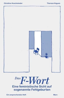 Abbildung von Koschmieder | Das F-Wort - Eine feministische Sicht auf sogenannte Fehlgeburten | 1. Auflage | 2025 | beck-shop.de
