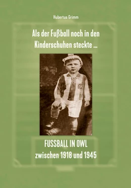 Abbildung von Grimm | Als der Fußball noch in den Kinderschuhen steckte ... Fußball in OWL zwischen 1918 und 1945 | 1. Auflage | 2024 | beck-shop.de