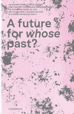Abbildung von AG Denkmalschutzjahr 2025 des ICOMOS Suisse und dem Lehrstuhl für Konstruktionserbe und Denkmalpflege der ETH Zürich | A future for whose past? | 1. Auflage | 2025 | beck-shop.de