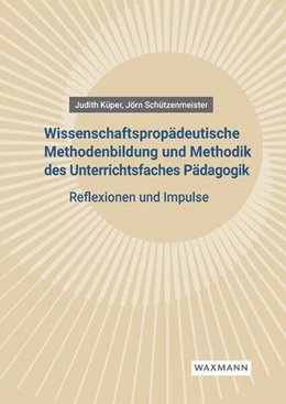 Abbildung von Küper / Schützenmeister | Wissenschaftspropädeutische Methodenbildung und Methodik des Unterrichtsfaches Pädagogik | 1. Auflage | 2024 | beck-shop.de