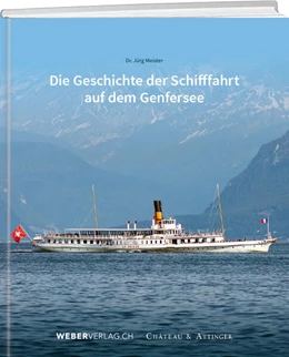 Abbildung von Meister | Die Geschichte der Schifffahrt auf dem Genfersee | 1. Auflage | 2025 | beck-shop.de