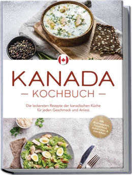 Abbildung von Pitre | Kanada Kochbuch: Die leckersten Rezepte der kanadischen Küche für jeden Geschmack und Anlass - inkl. Brotrezepten, Fingerfood, Aufstrichen & Getränken | 1. Auflage | 2024 | beck-shop.de