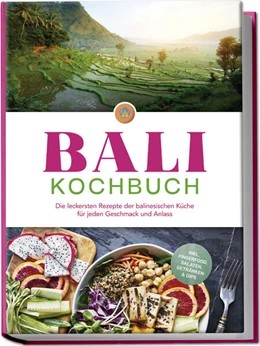 Abbildung von Ketut | Bali Kochbuch: Die leckersten Rezepte der balinesischen Küche für jeden Geschmack und Anlass - inkl. Fingerfood, Salaten, Getränken & Dips | 1. Auflage | 2024 | beck-shop.de