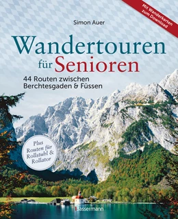 Abbildung von Auer | Wandertouren für Senioren. 44 Routen zwischen Berchtesgaden & Füssen plus Routen für Rollstuhl und Rollator. Auch für Kinderwagen geeignet. | 1. Auflage | 2025 | beck-shop.de