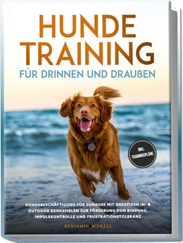 Abbildung von Wenzel | Hundetraining für drinnen und draußen: Hundebeschäftigung für zuhause mit kreativen In- & Outdoor Denkspielen zur Förderung von Bindung, Impulskontrolle und Frustrationstoleranz - inkl. Trainingspläne | 1. Auflage | 2024 | beck-shop.de