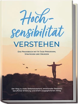 Abbildung von Nisters | Hochsensibilität verstehen - Das Praxisbuch mit 14-Tage-Programm, Strategien und Übungen: Der Weg zu mehr Selbstakzeptanz, emotionaler Resilienz, beruflicher Erfüllung und einem ausgeglichenen Alltag | 1. Auflage | 2024 | beck-shop.de