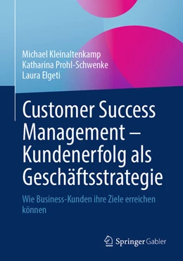 Abbildung von Kleinaltenkamp / Prohl-Schwenke | Customer Success Management - Kundenerfolg als Geschäftsstrategie | 1. Auflage | 2024 | beck-shop.de
