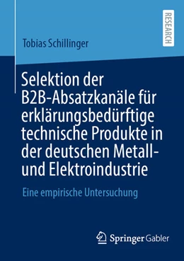 Abbildung von Schillinger | Selektion der B2B-Absatzkanäle für erklärungsbedürftige technische Produkte in der deutschen Metall- und Elektroindustrie | 1. Auflage | 2024 | beck-shop.de