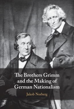 Abbildung von Norberg | The Brothers Grimm and the Making of German Nationalism | 1. Auflage | 2025 | beck-shop.de