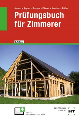 Abbildung von Amann / Augner | Prüfungsbuch für Zimmerer | 5. Auflage | 2024 | beck-shop.de