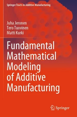 Abbildung von Jeronen / Tuovinen | Fundamental Mathematical Modeling of Additive Manufacturing | 1. Auflage | 2024 | beck-shop.de
