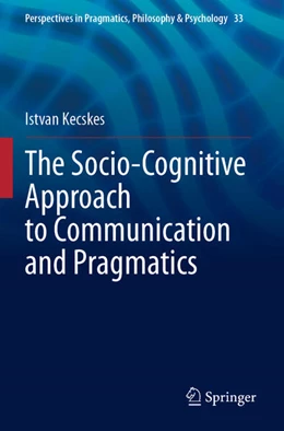 Abbildung von Kecskes | The Socio-Cognitive Approach to Communication and Pragmatics | 1. Auflage | 2024 | beck-shop.de