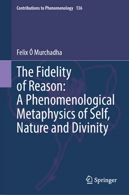 Abbildung von Ó Murchadha | The Fidelity of Reason: A Phenomenological Metaphysics of Self, Nature and Divinity | 1. Auflage | 2025 | beck-shop.de