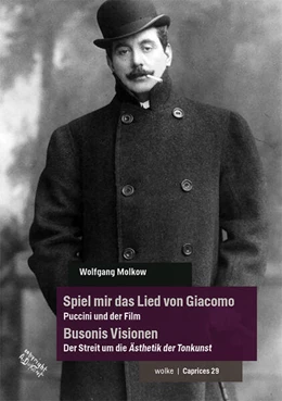 Abbildung von Molkow | Spiel mir das Lied von Giacomo - Puccini und der Film / Busonis Visionen - Der Streit um die Ästhetik der Tonkunst | 1. Auflage | 2024 | beck-shop.de