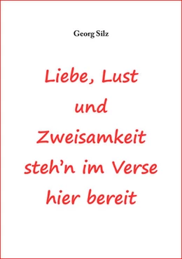 Abbildung von Silz | Liebe, Lust und Zweisamkeit steh´n im Verse hier bereit | 1. Auflage | 2024 | beck-shop.de