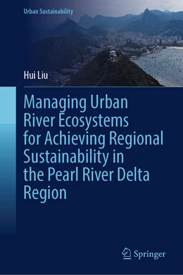 Abbildung von Liu | Managing Urban River Ecosystems for Achieving Regional Sustainability in the Pearl River Delta Region | 1. Auflage | 2024 | beck-shop.de