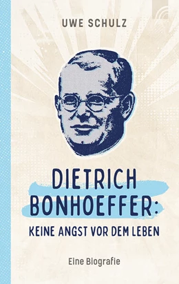 Abbildung von Schulz | Dietrich Bonhoeffer: Keine Angst vor dem Leben | 1. Auflage | 2025 | beck-shop.de