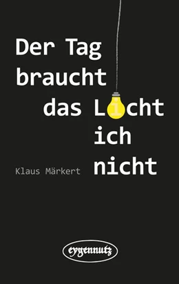 Abbildung von Märkert | Der Tag braucht das Licht, ich nicht | 1. Auflage | 2025 | beck-shop.de
