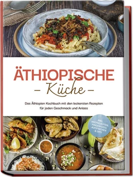 Abbildung von Tadesse | Äthiopische Küche: Das Äthiopien Kochbuch mit den leckersten Rezepten für jeden Geschmack und Anlass - inkl. Brotrezepten, Fingerfood, Aufstrichen & Dips | 1. Auflage | 2024 | beck-shop.de