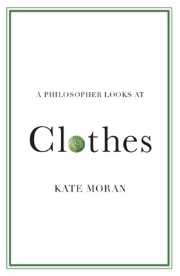 Abbildung von Moran | A Philosopher Looks at Clothes | 1. Auflage | 2025 | beck-shop.de