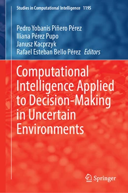 Abbildung von Piñero Pérez / Pérez Pupo | Computational Intelligence Applied to Decision-Making in Uncertain Environments | 1. Auflage | 2025 | beck-shop.de