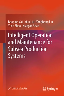 Abbildung von Cai / Liu | Intelligent Operation and Maintenance for Subsea Production Systems | 1. Auflage | 2025 | beck-shop.de