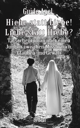 Abbildung von Apel | Hiebe statt Liebe! Liebe statt Hiebe? - Tatsachenroman über einen Jungen zwischen Missbrauch, Glauben und Gewalt | 1. Auflage | 2024 | beck-shop.de