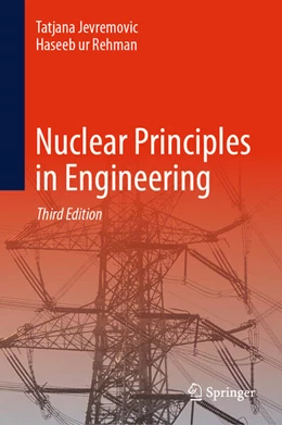 Abbildung von Jevremovic / Rehman | Nuclear Principles in Engineering | 3. Auflage | 2024 | beck-shop.de