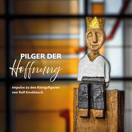 Abbildung von Lonny-Platzbecker / Platzbecker | Pilger der Hoffnung - Impulse zu den Königsfiguren von Ralf Knoblauch | 1. Auflage | 2025 | beck-shop.de