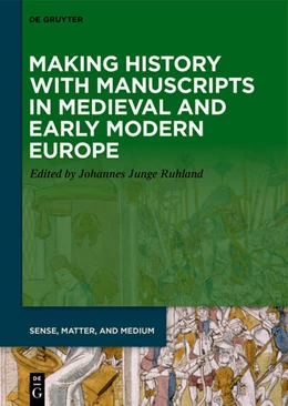 Abbildung von Junge Ruhland | Making History with Manuscripts in Medieval and Early Modern Europe | 1. Auflage | 2025 | beck-shop.de