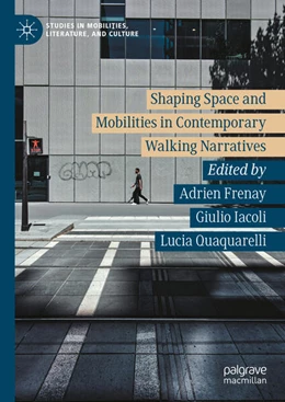 Abbildung von Frenay / Iacoli | Shaping Space and Mobilities in Contemporary Walking Narratives | 1. Auflage | 2024 | beck-shop.de