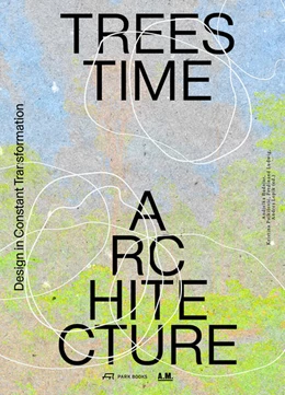 Abbildung von Badnjar Gojnic / Pujkilovic | Trees, Time, Architecture! | 1. Auflage | 2025 | beck-shop.de