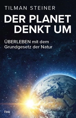 Abbildung von Steiner | DER PLANET DENKT UM - ÜBERLEBEN mit dem Grundgesetz der Natur | 1. Auflage | 2025 | beck-shop.de
