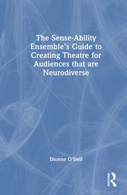 Abbildung von O'Dell | The Sense-Ability Ensemble's Guide to Creating Theatre for Audiences that are Neurodiverse | 1. Auflage | 2025 | beck-shop.de