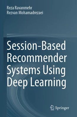 Abbildung von Mohamadrezaei / Ravanmehr | Session-Based Recommender Systems Using Deep Learning | 1. Auflage | 2024 | beck-shop.de