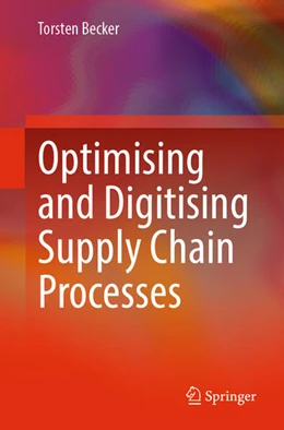 Abbildung von Becker | Optimising and Digitising Supply Chain Processes | 1. Auflage | 2024 | beck-shop.de