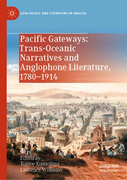 Abbildung von Kumojima / Williams | Pacific Gateways: Trans-Oceanic Narratives and Anglophone Literature, 1780-1914 | 1. Auflage | 2024 | beck-shop.de