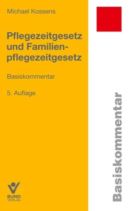 Abbildung von Kossens | Pflegezeitgesetz und Familienpflegezeitgesetz | 5. Auflage | 2025 | beck-shop.de