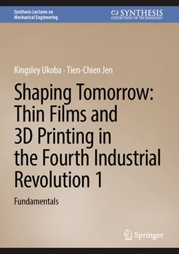 Abbildung von Ukoba / Jen | Shaping Tomorrow: Thin Films and 3D Printing in the Fourth Industrial Revolution 1 | 1. Auflage | 2025 | beck-shop.de