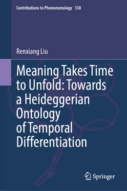 Abbildung von Liu | Meaning Takes Time to Unfold: Towards a Heideggerian Ontology of Temporal Differentiation | 1. Auflage | 2025 | beck-shop.de